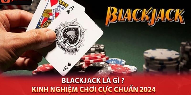 Giới thiệu siêu phẩm game nổi tiếng Blackjack