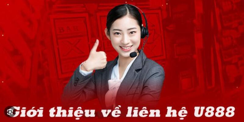 Các phương thức liên hệ U888 dễ dàng