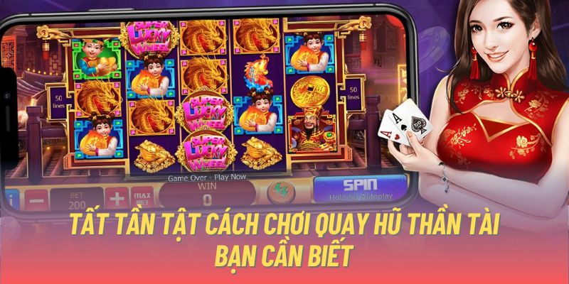 Tất tần tật cách chơi quay hũ thần tài bạn cần biết